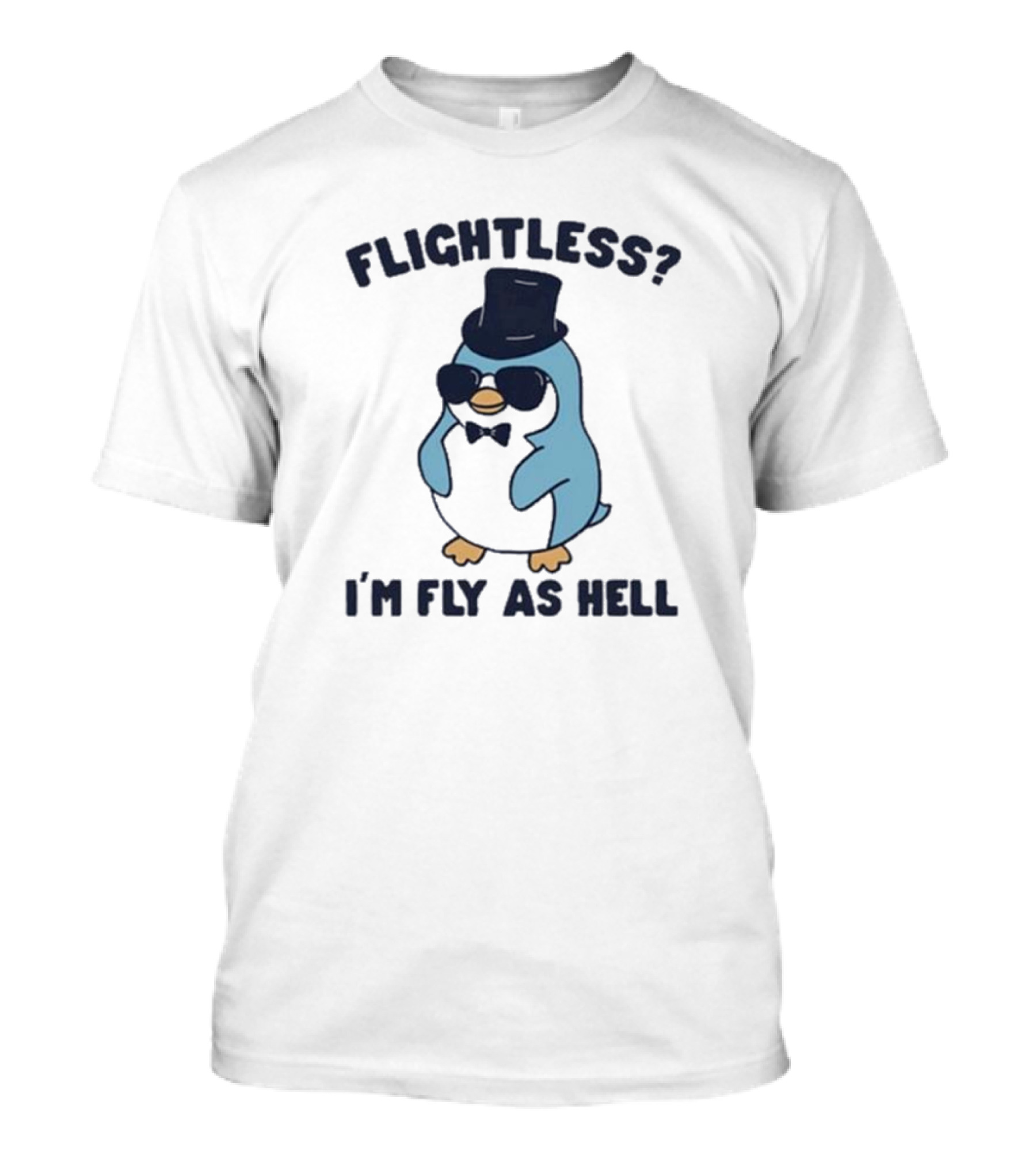 Flightless Penguin I’m Fly As Hell With Top Hat And Sunglasses T-Shirt