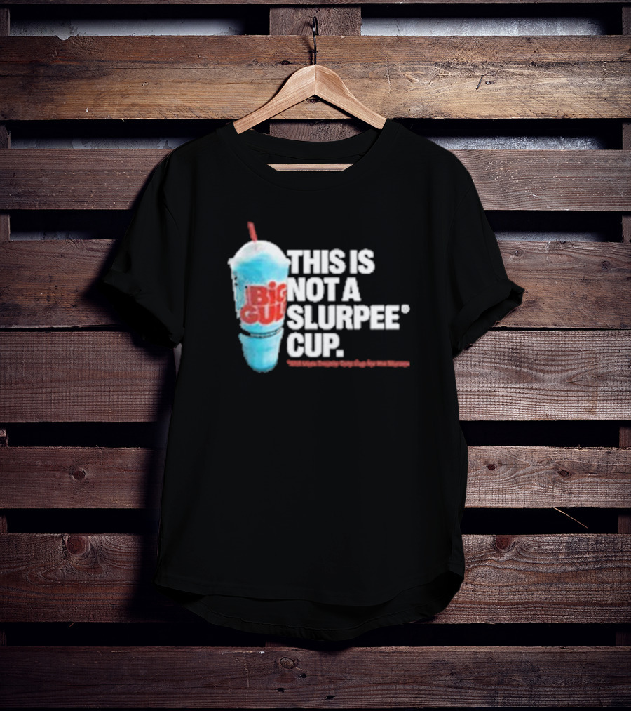 This Is Big Gulp Not A Slurpee Cup 7-Eleven Frozen Drink Humor T-Shirt