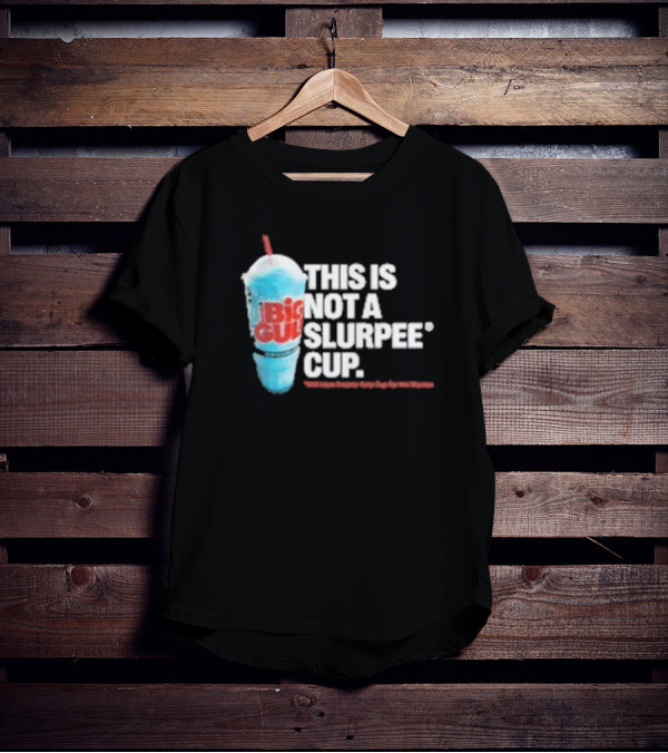 This Is Big Gulp Not A Slurpee Cup 7-Eleven Frozen Drink Humor T-Shirt