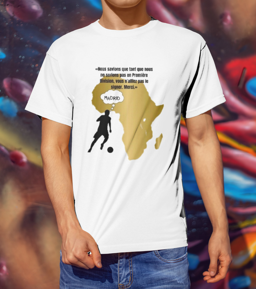 Nous Savions Que Tant Que Nous Ne Serions Pas En Première Division Carte Afrique Silhouette Footballeur Madrid T-Shirt