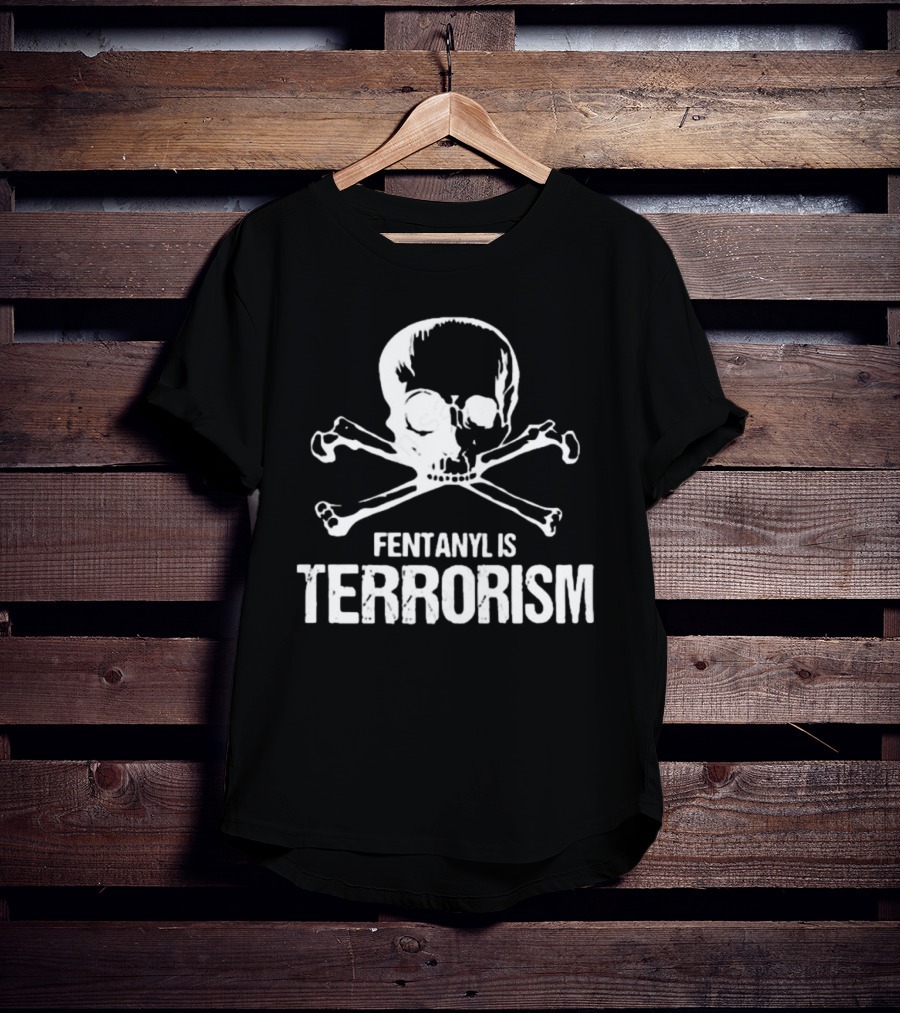Fentanyl Is Terrorism Skull T-Shirt