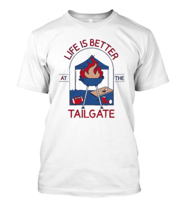 Life Is Better At The Tailgate Buffalo Bills Football BBQ Party T-Shirt
