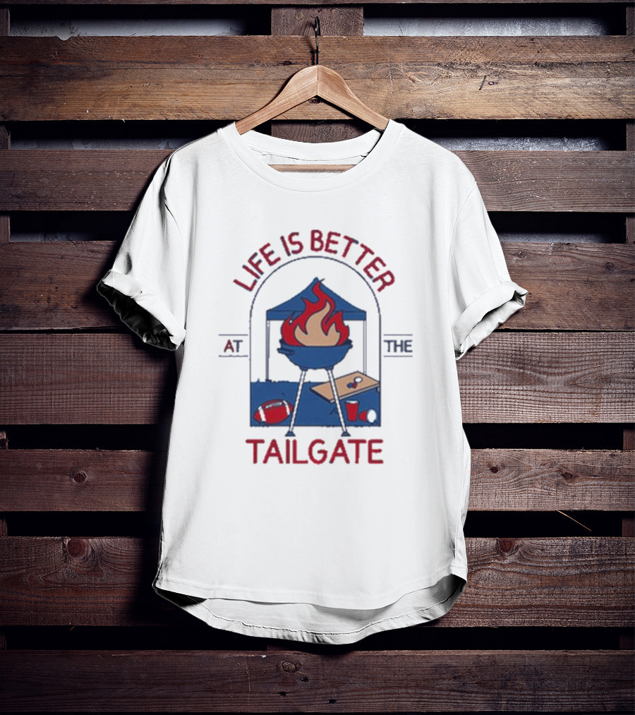 Life Is Better At The Tailgate Buffalo Bills Football BBQ Party T-Shirt