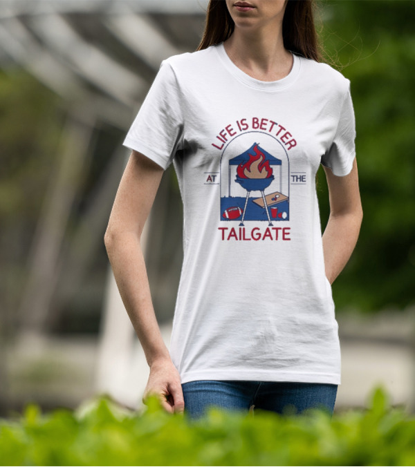 Life Is Better At The Tailgate Buffalo Bills Football BBQ Party T-Shirt