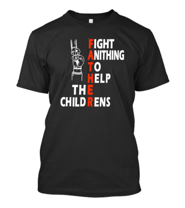 FATHER Fight Anithing To Help The Childrens T-Shirt