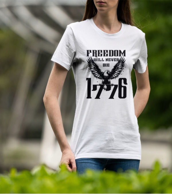 Freedom Will Never Die 1776 Eagle Emblem T-Shirt