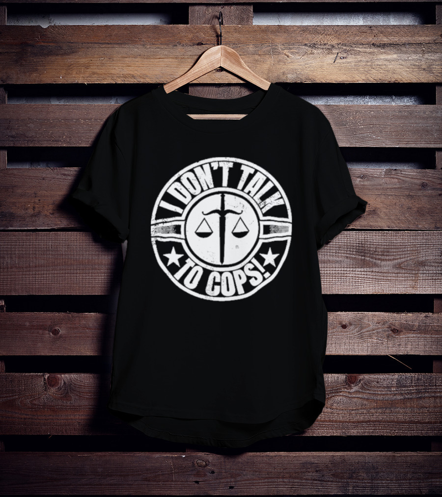 I Don’t Talk To Cops Scales Of Justice Star Emblem T-Shirt