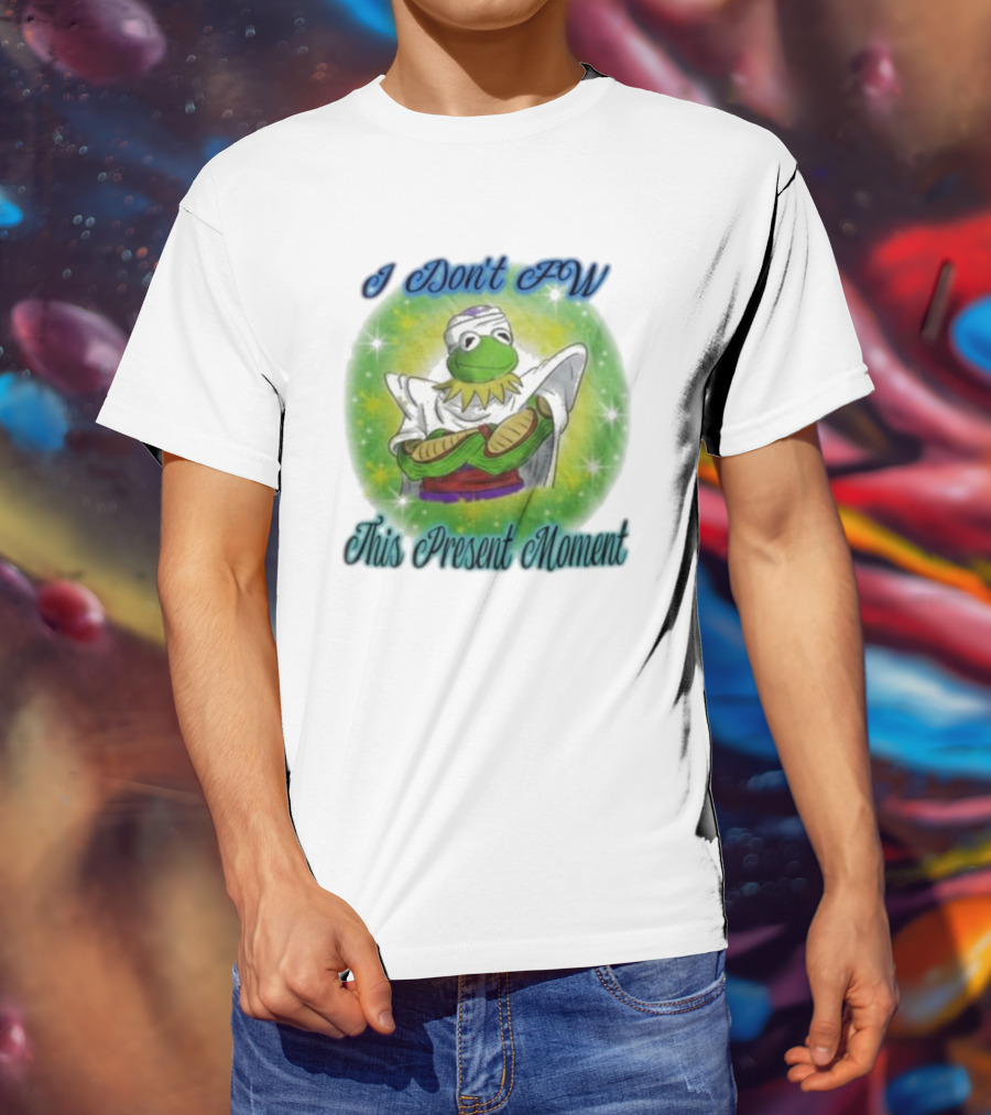 I Don't Fw This Present Moment Kermit Piccolo Fusion T-Shirt