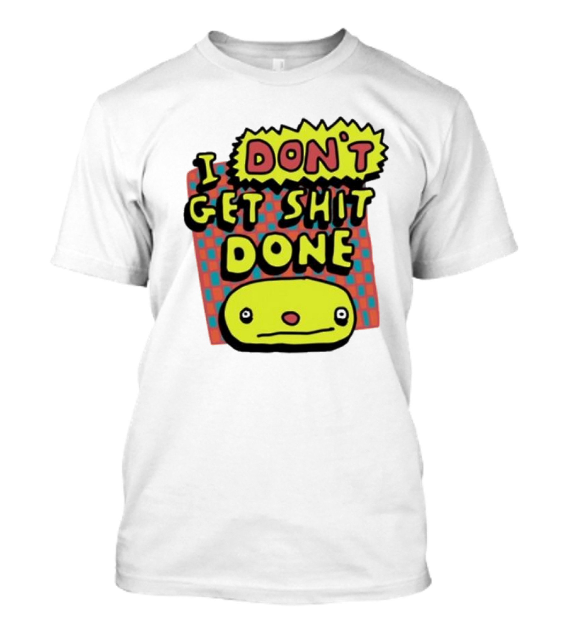 I Don't Get Shit Done Colorful Cartoon Character With Text T-Shirt