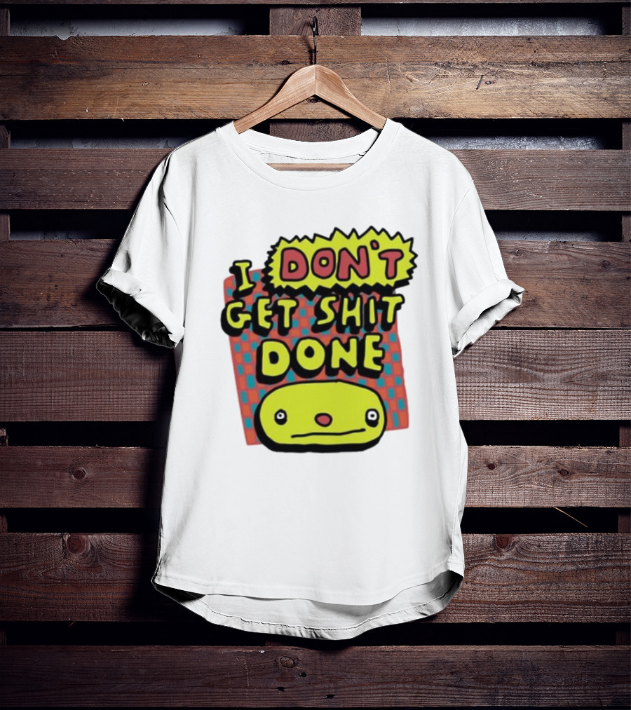 I Don't Get Shit Done Colorful Cartoon Character With Text T-Shirt