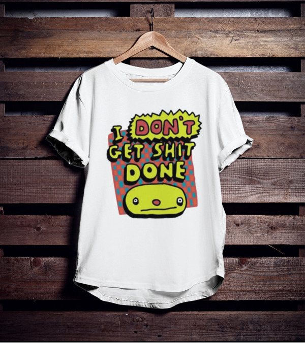 I Don't Get Shit Done Colorful Cartoon Character With Text T-Shirt