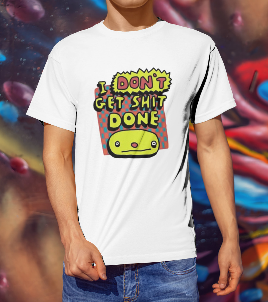 I Don't Get Shit Done Colorful Cartoon Character With Text T-Shirt