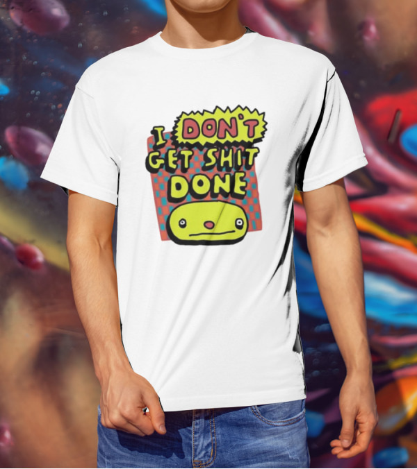 I Don't Get Shit Done Colorful Cartoon Character With Text T-Shirt