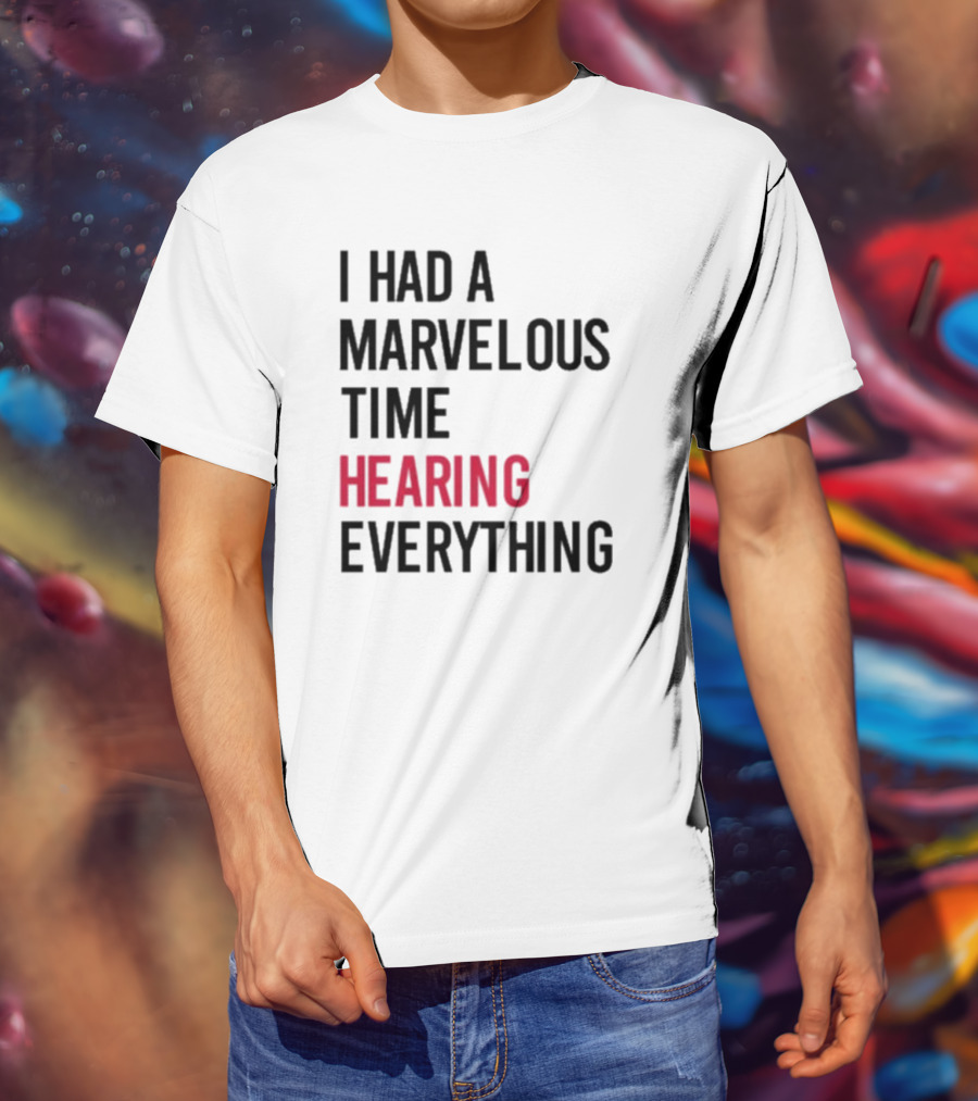 I Had A Marvelous Time Hearing Everything Taylor Swift Lyrics Inspired T-Shirt