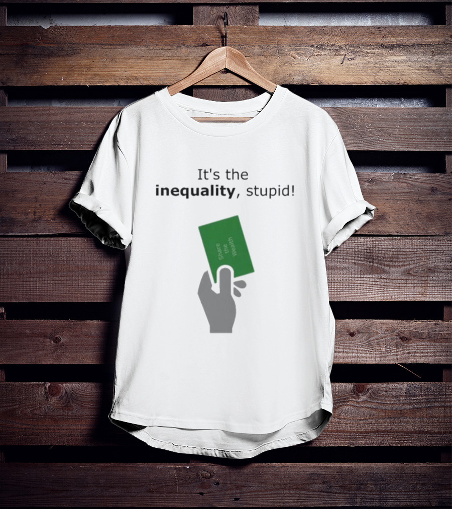 It's The Inequality Stupid Share The Wealth Green Card Message T-Shirt