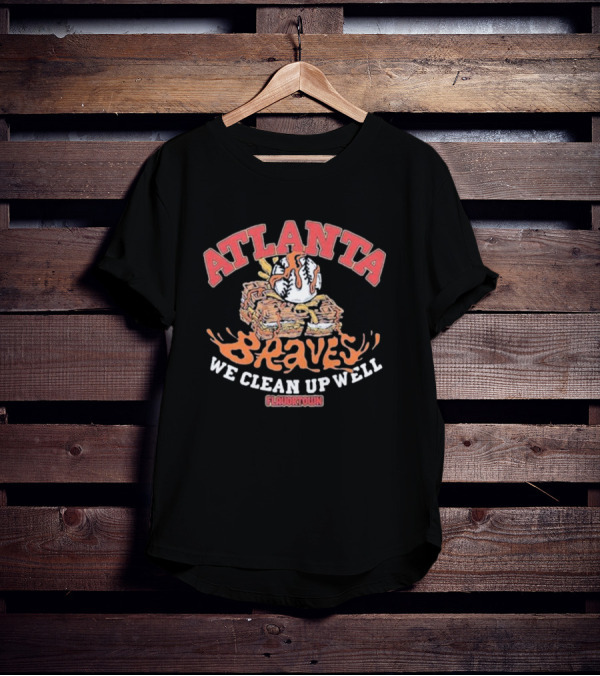 Atlanta Braves Flavortown We Clean Up Well Baseball Stack T-Shirt