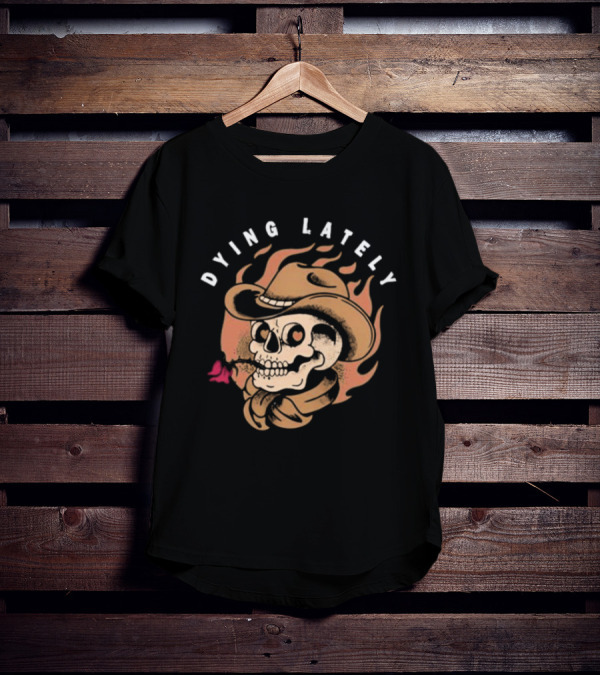 Dying Lately Skull Cowboy Hat Flame Butterfly T-Shirt