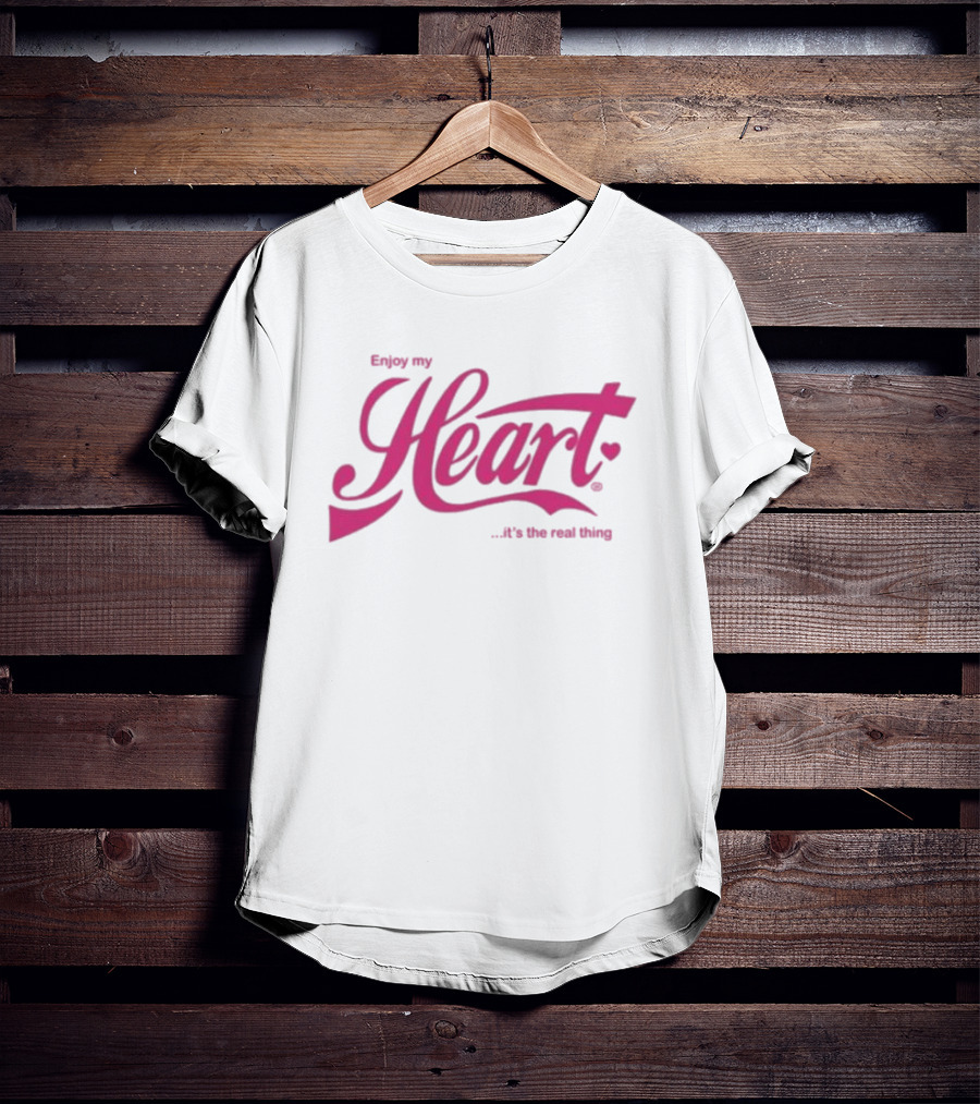 Enjoy My Heart It's The Real Thing T-Shirt