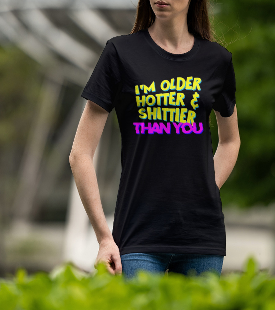 I'm Older Hotter And Shittier Than You Retro T-Shirt