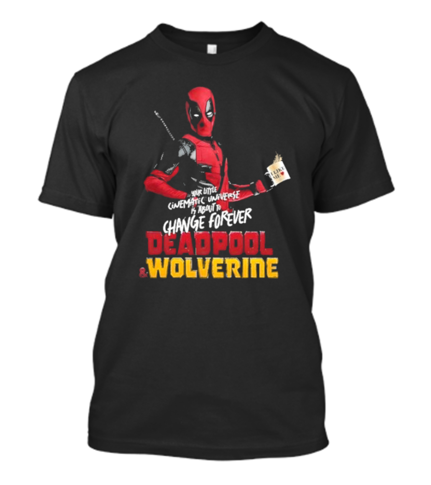 Deadpool And Wolverine Your Little Cinematic Universe Is About To Change Forever T-Shirt