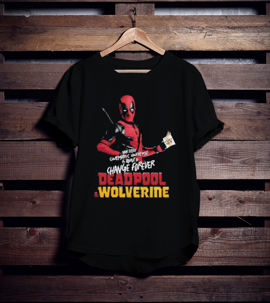 Deadpool And Wolverine Your Little Cinematic Universe Is About To Change Forever T-Shirt
