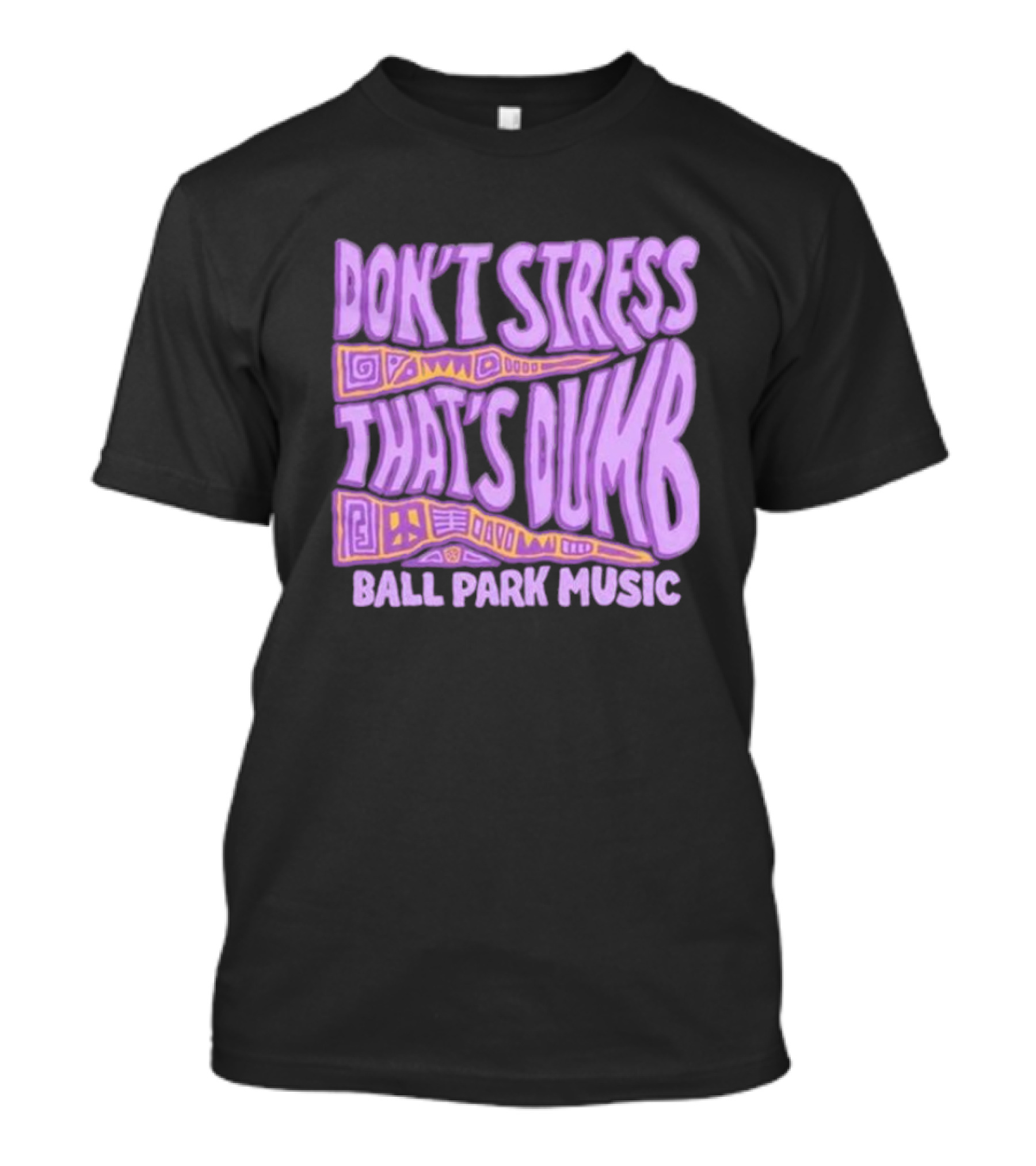 Don’T Stress That’s Dumb Ball Park Music Psychedelic Text T-Shirt