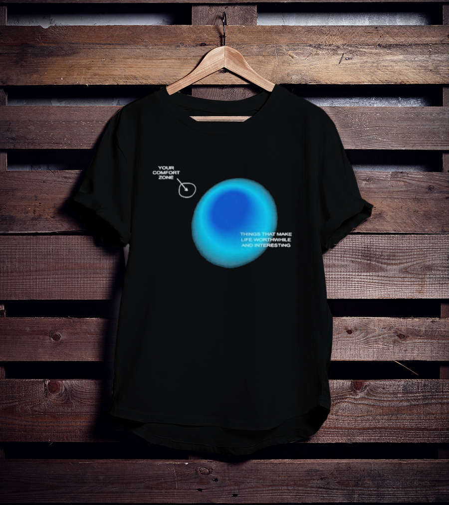 Your Comfort Zone Things That Make Life Worthwhile And Interesting Seek Discomfort Black Comfort Zone T-Shirt