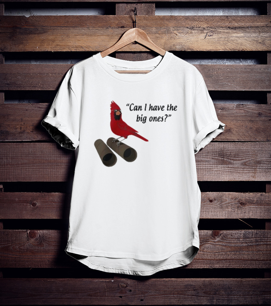 Can I Have The Big Ones Cardinal Tom Grossi T-Shirt