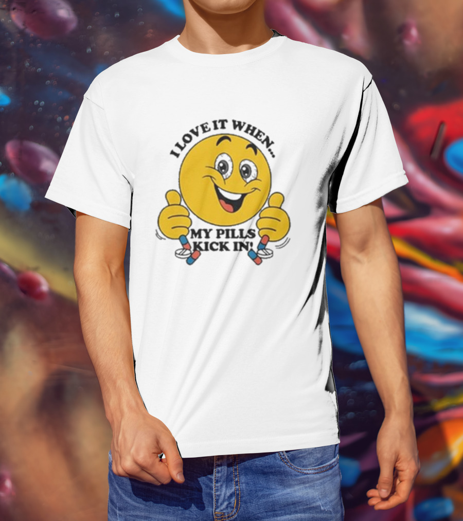 Love It When My Pills Kick In Smiley Face Holding Capsules T-Shirt