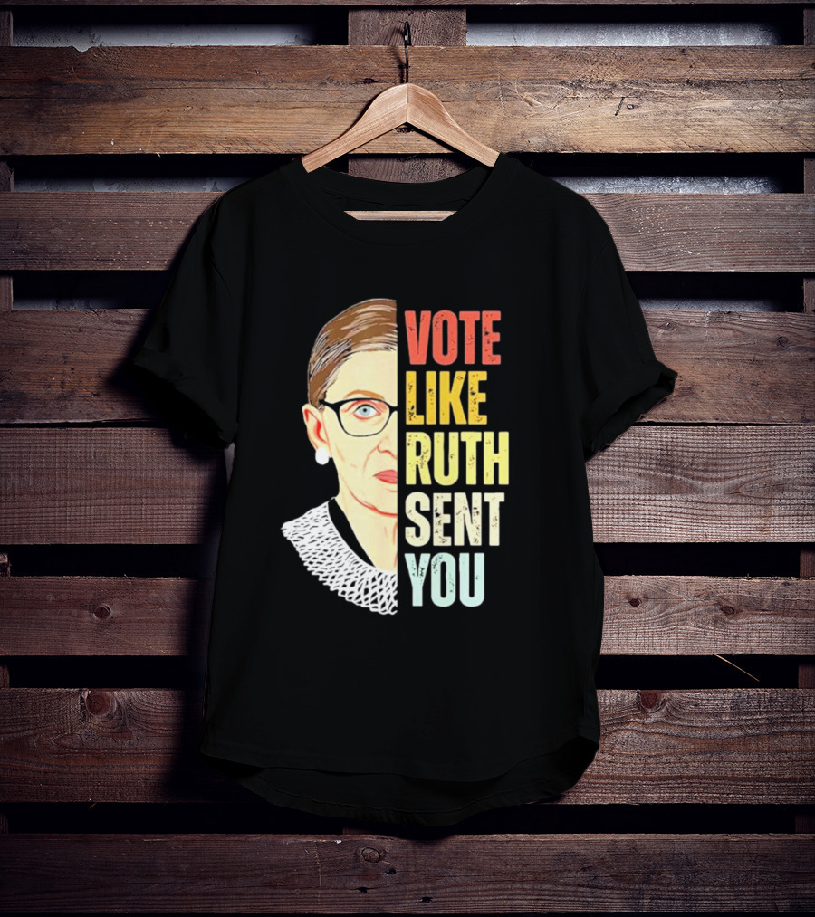 Vote Like Ruth Sent You RBG T-Shirt