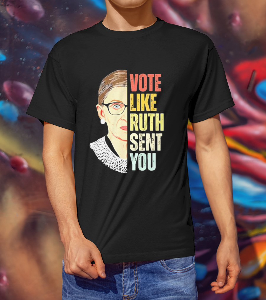 Vote Like Ruth Sent You RBG T-Shirt