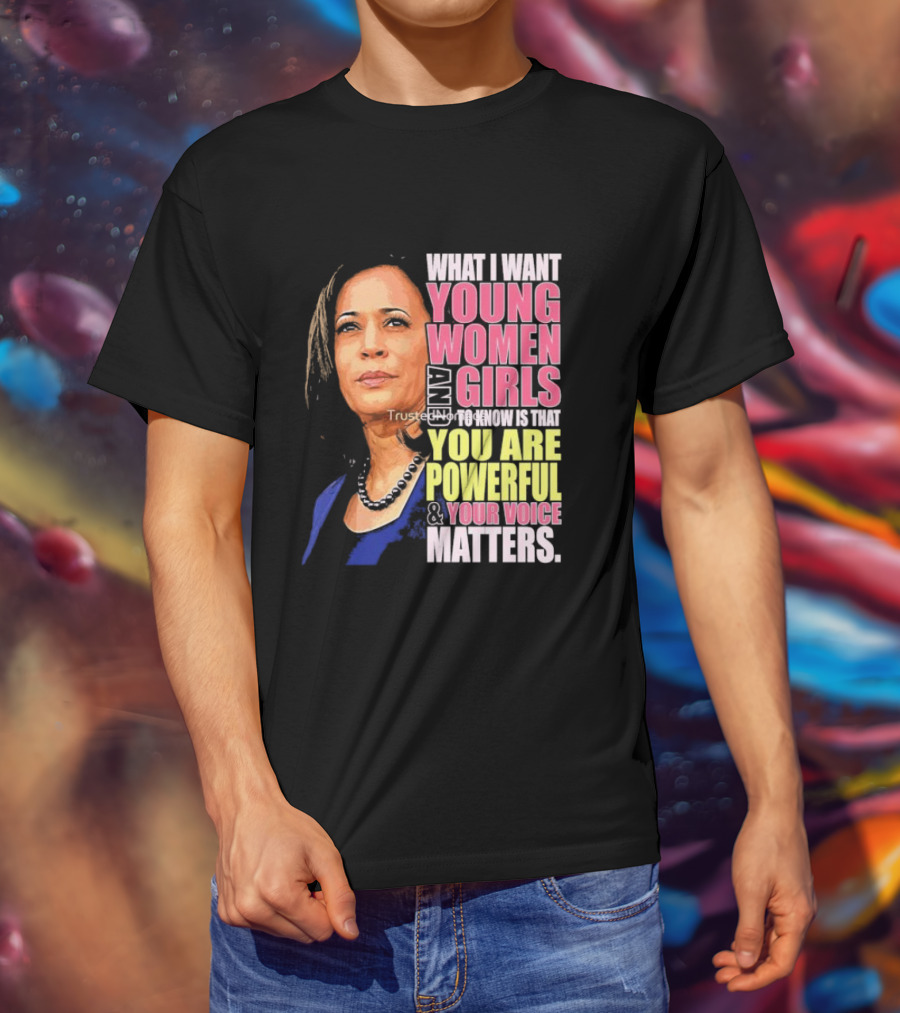 What I Want Young Women And Girls To Know Is That You Are Powerful And Your Voice Matters T-Shirt