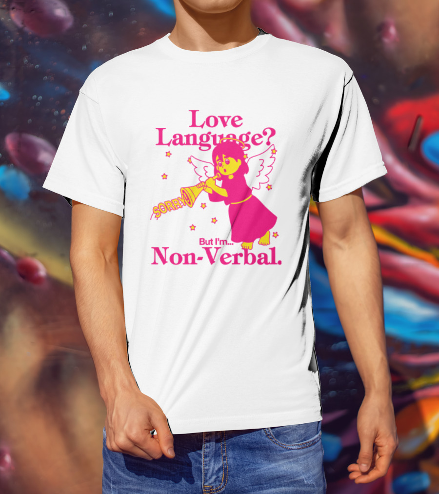 Love Language? Sorry But I'm Non-Verbal Angel T-Shirt