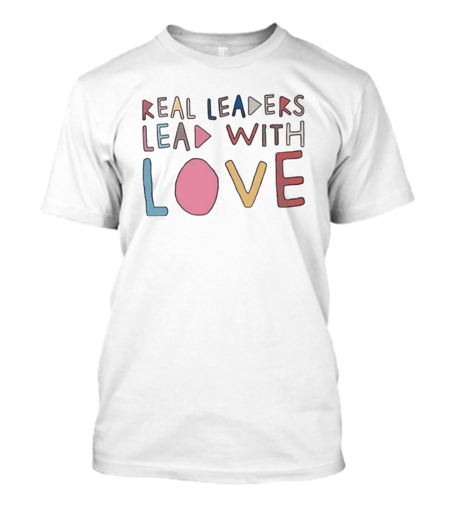 Real Leaders Lead With Love Colorful Playful Text T-Shirt