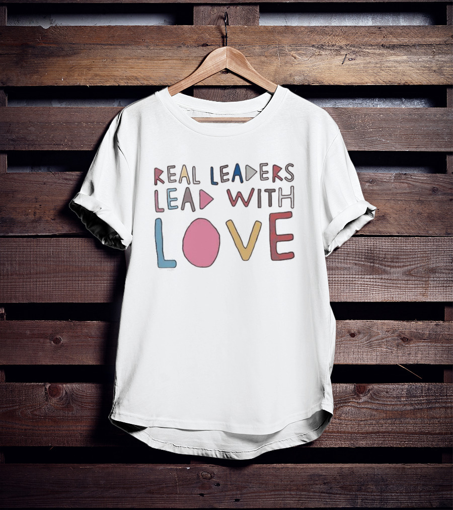 Real Leaders Lead With Love Colorful Playful Text T-Shirt