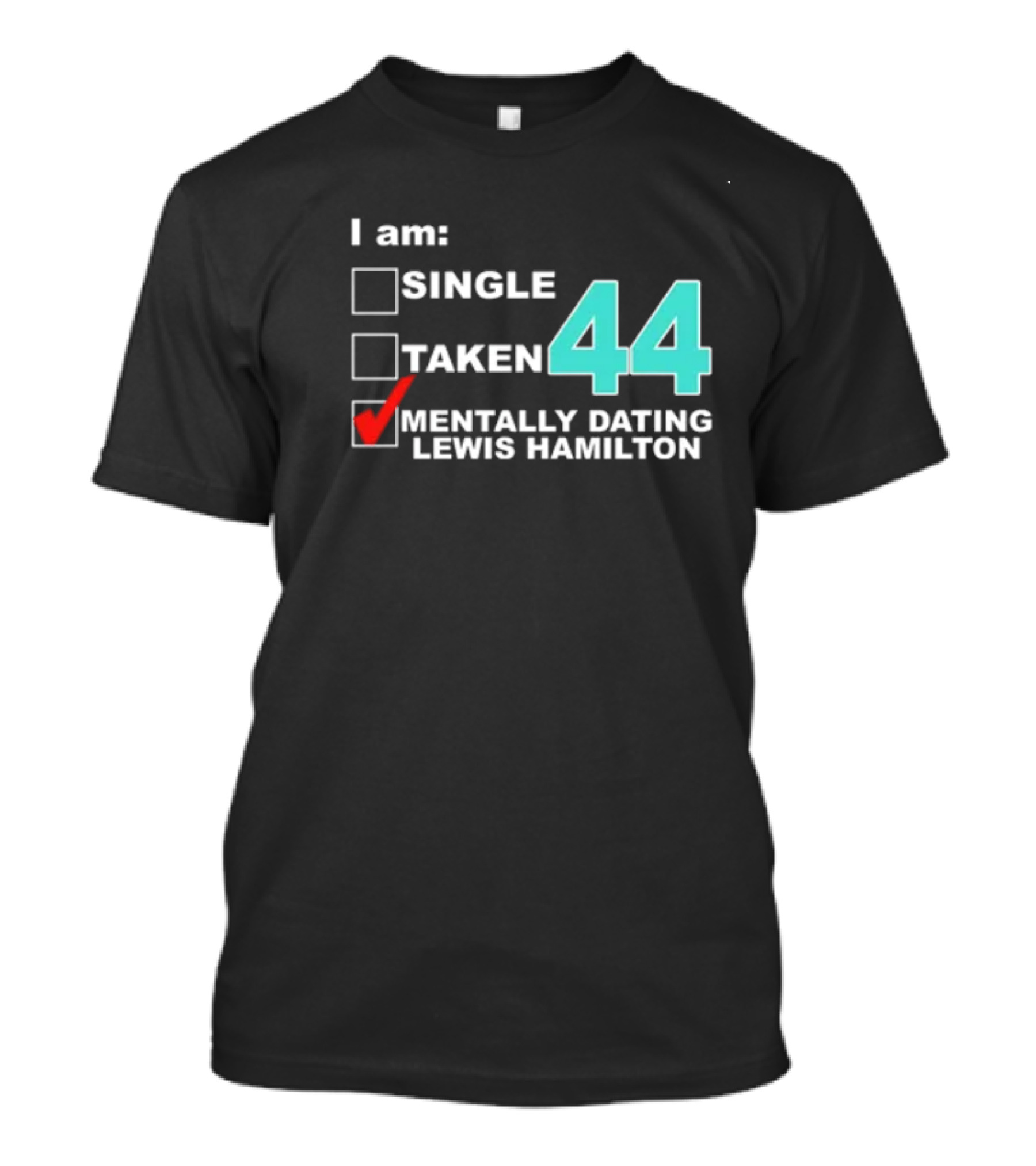 I Am Single Taken Mentally Dating Lewis Hamilton 44 T-Shirt