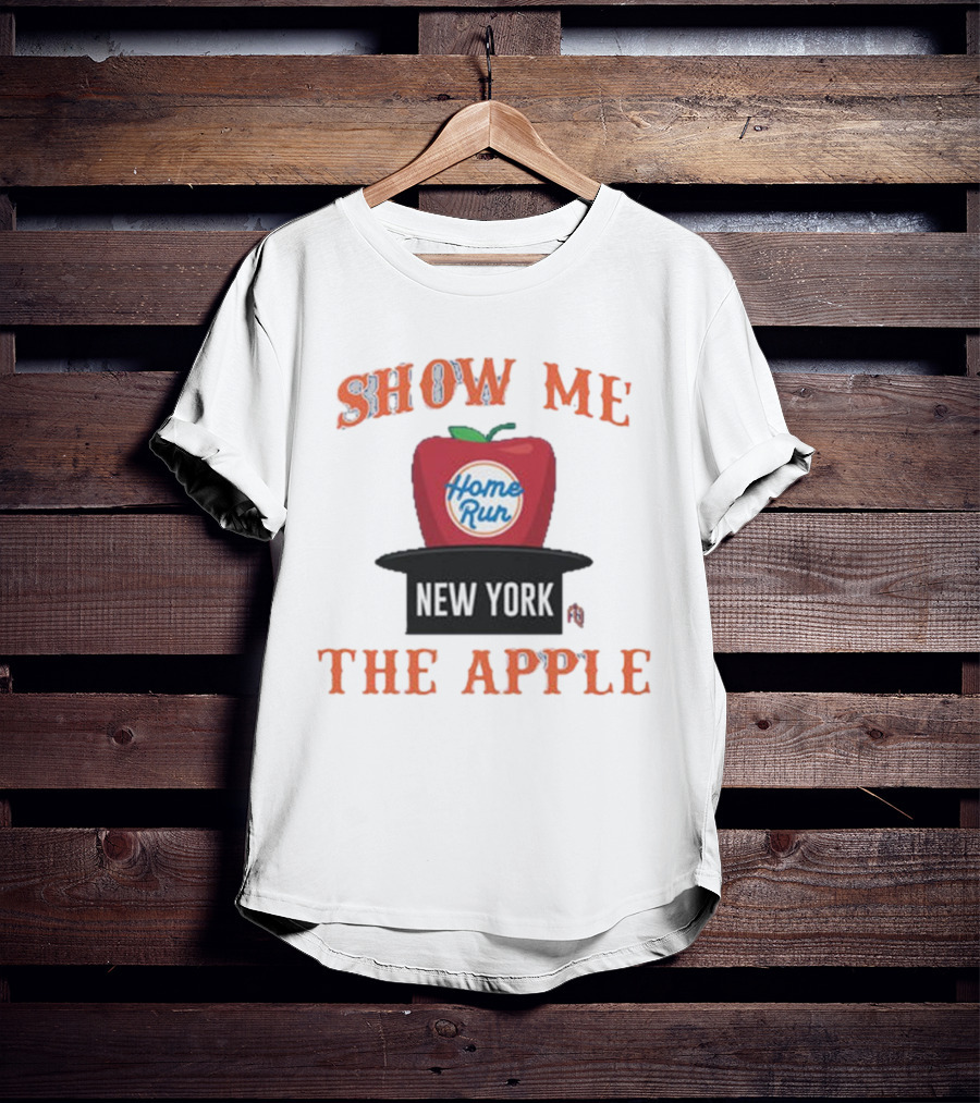 Show Me The Home Run Apple New York T-Shirt
