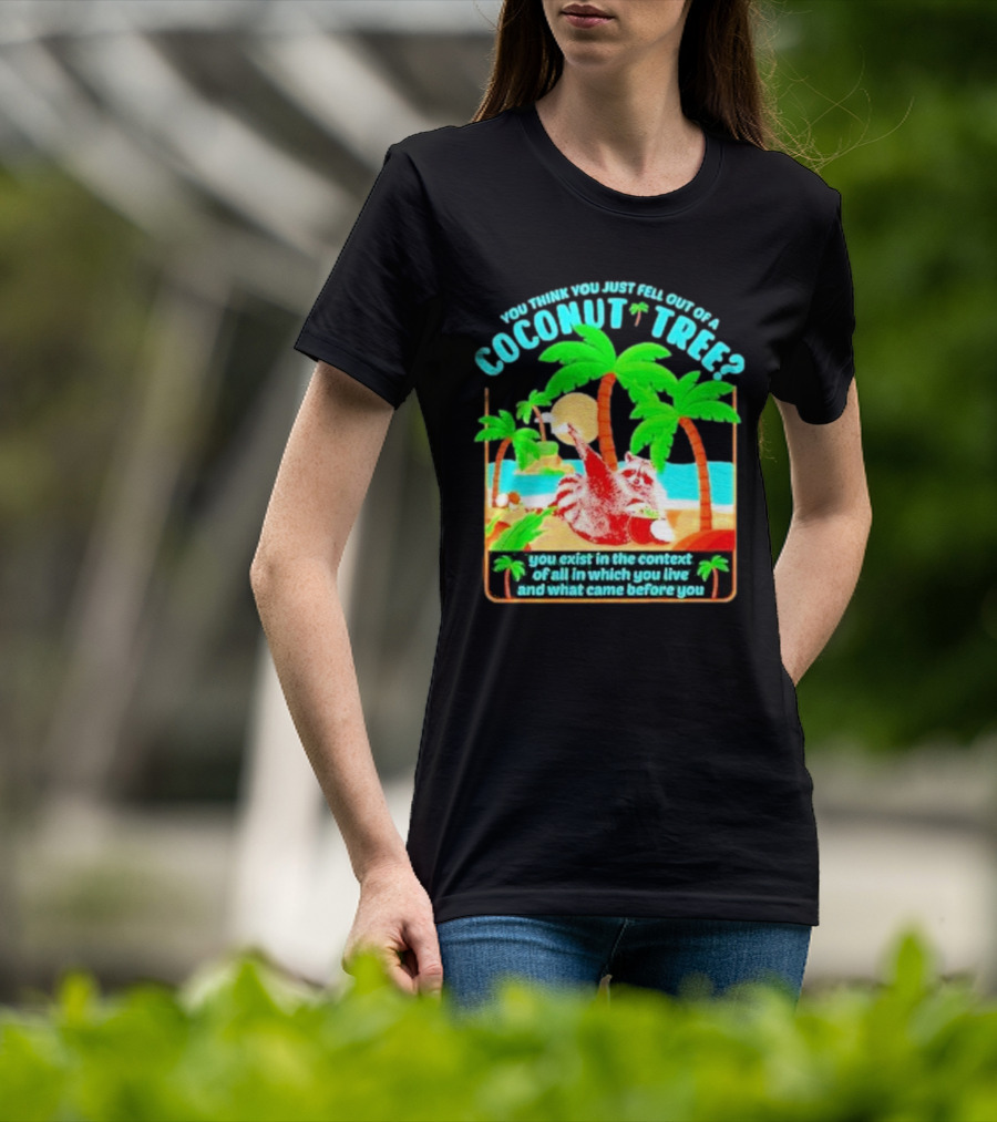 You Think You Just Fell Out Of A Coconut Tree Raccoon Palm Beach Scene T-Shirt