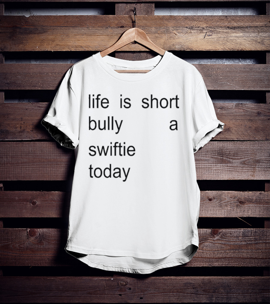Life Is Short Bully A Swiftie Today T-Shirt