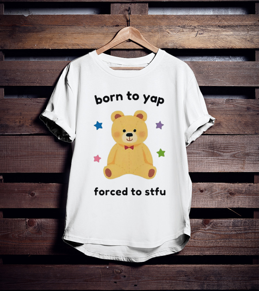 Nellie’s Print Studio Born To Yap Forced To Stfu Bear Cute Stars T-Shirt