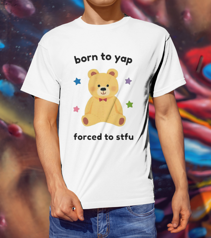 Nellie’s Print Studio Born To Yap Forced To Stfu Bear Cute Stars T-Shirt