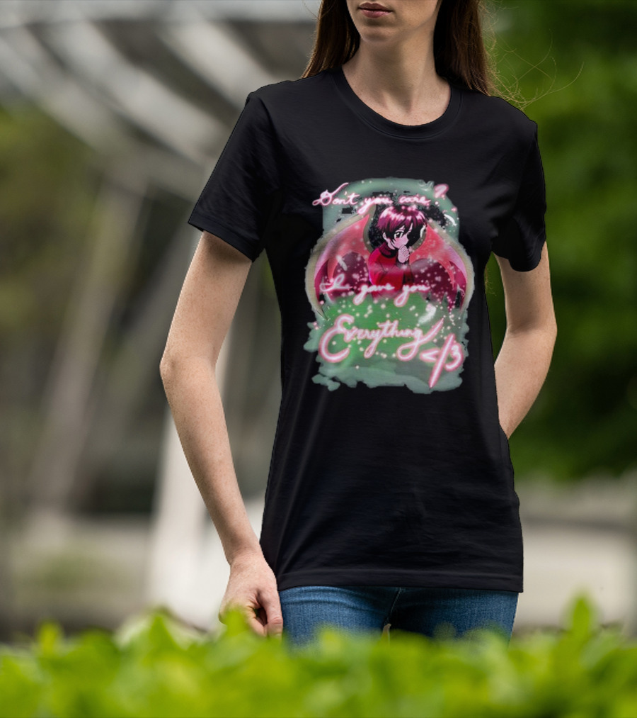 Don't You Care I Gave You Everything Anime Angel </3 T-Shirt