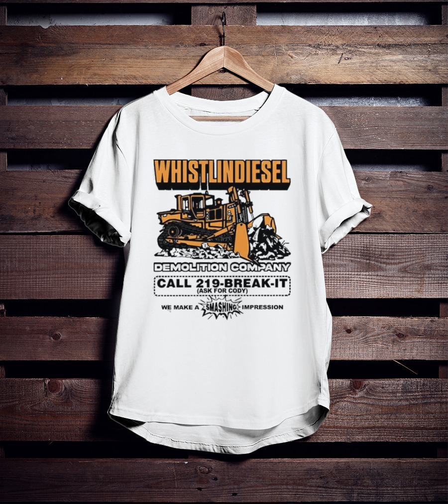 WHISTLINDIESEL DEMOLITION COMPANY CALL 219-BREAK-IT WE MAKE A SMASHING IMPRESSION T-Shirt