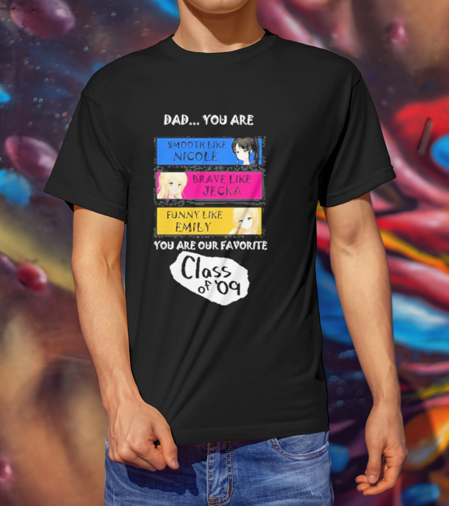 Dad You Are Smooth Like Nicole Brave Jecka Funny Emily Favorite Class Of '09 T-Shirt