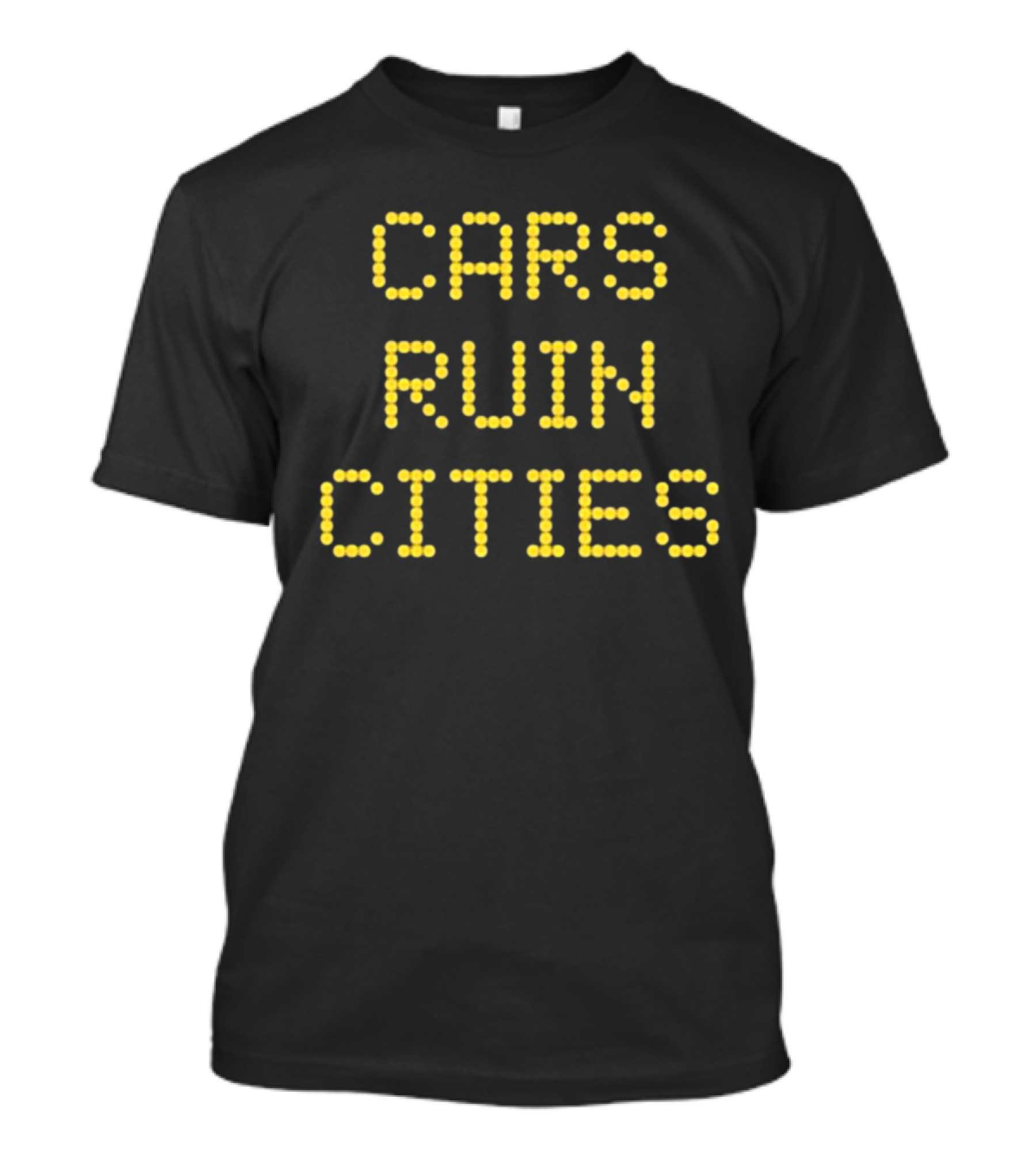 The War On Cars Cars Ruin Cities Yellow Dot Matrix Text T-Shirt