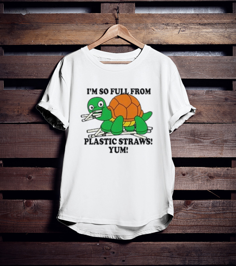 I’m So Full From Plastic Straws Yum Turtle Eating T-Shirt