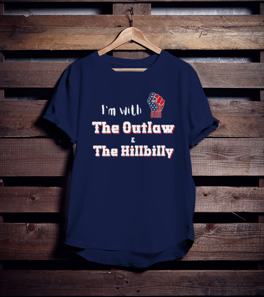 I'm With The Outlaw And The Hillbilly American Flag Fist T-Shirt