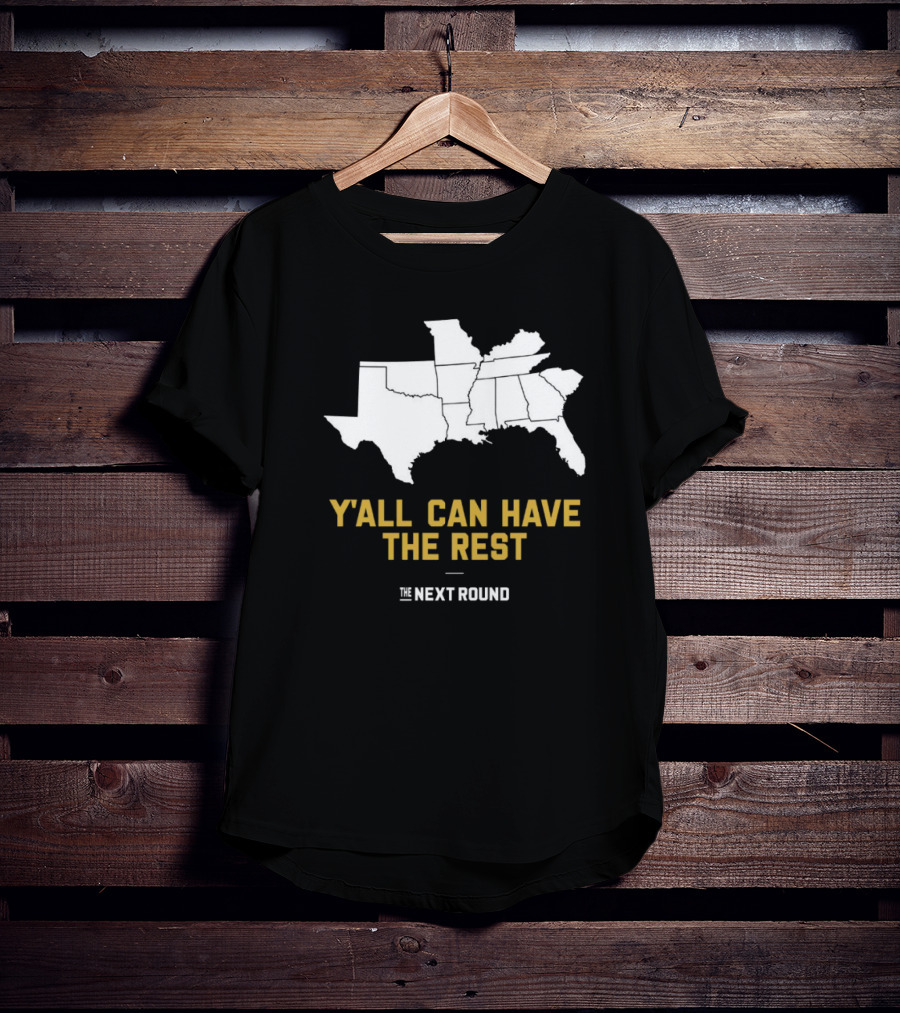 Y’all Can Have The Rest The Next Round Map T-Shirt