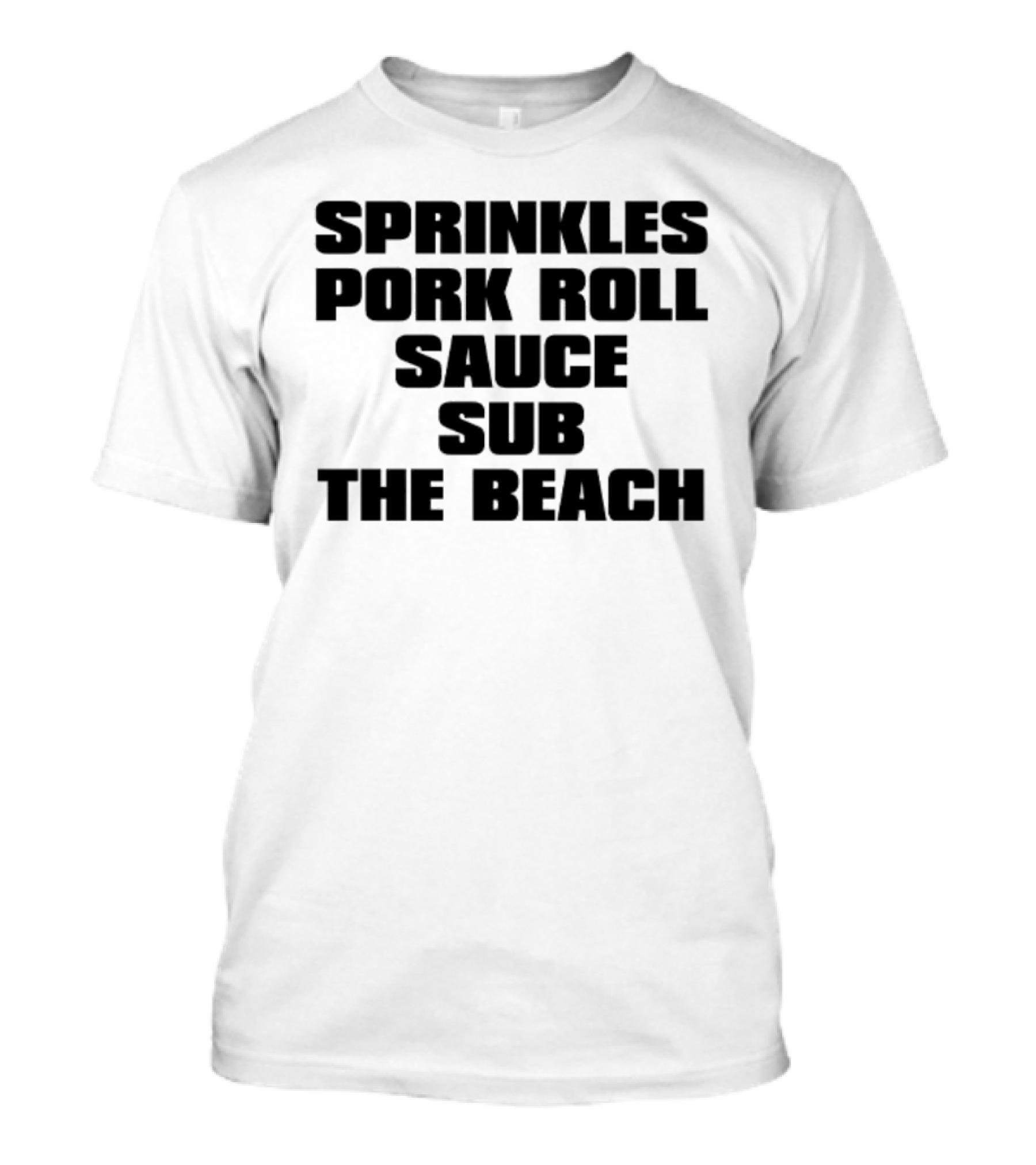 Sprinkles Pork Roll Sauce Sub The Beach T-Shirt