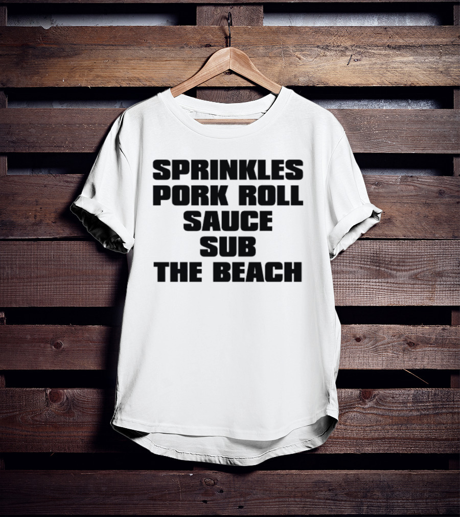 Sprinkles Pork Roll Sauce Sub The Beach T-Shirt